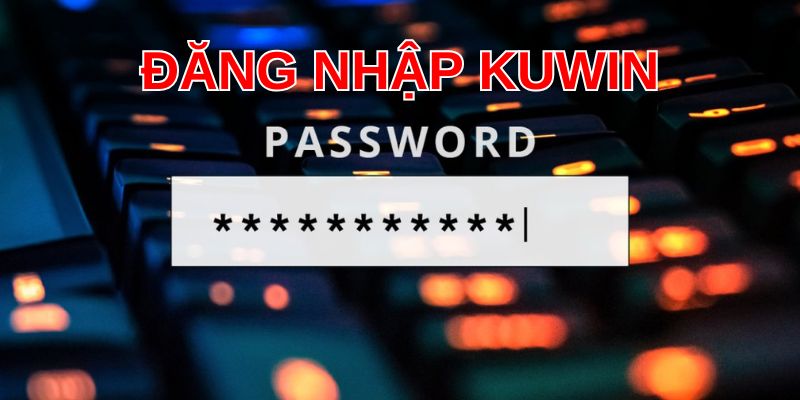 Hướng dẫn chi tiết đăng nhập Kuwin chỉ với vài bước đơn giản
